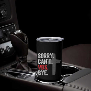 Funny Sorry Can't VBS Bye Tumbler Cup VBS Cross TS11 Print Your Wear