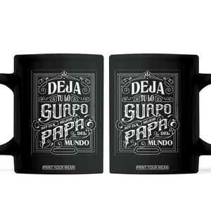 Funny Spanish Dad Coffee Mug Deja Tu Lo Guapo Soy El Mejor Papa Del Mundo TS11 Black Print Your Wear