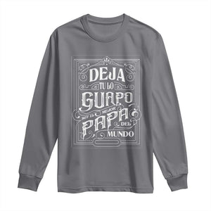 Funny Spanish Dad Long Sleeve Shirt Deja Tu Lo Guapo Soy El Mejor Papa Del Mundo TS11 Charcoal Print Your Wear