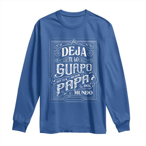 Funny Spanish Dad Long Sleeve Shirt Deja Tu Lo Guapo Soy El Mejor Papa Del Mundo TS11 Royal Blue Print Your Wear