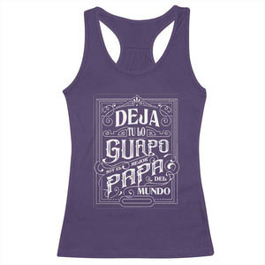 Funny Spanish Dad Racerback Tank Top Deja Tu Lo Guapo Soy El Mejor Papa Del Mundo TS11 Purple Print Your Wear