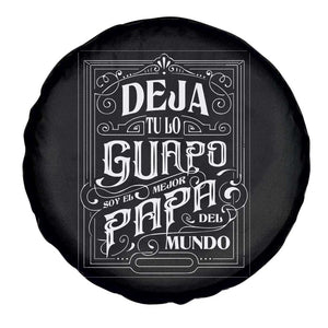 Funny Spanish Dad Spare Tire Cover Deja Tu Lo Guapo Soy El Mejor Papa Del Mundo TS11 Print Your Wear