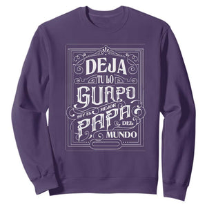 Funny Spanish Dad Sweatshirt Deja Tu Lo Guapo Soy El Mejor Papa Del Mundo TS11 Purple Print Your Wear