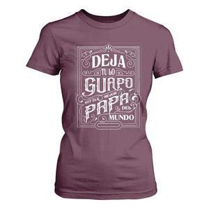 Funny Spanish Dad T Shirt For Women Deja Tu Lo Guapo Soy El Mejor Papa Del Mundo TS11 Maroon Print Your Wear