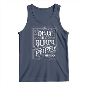 Funny Spanish Dad Tank Top Deja Tu Lo Guapo Soy El Mejor Papa Del Mundo TS11 Navy Print Your Wear