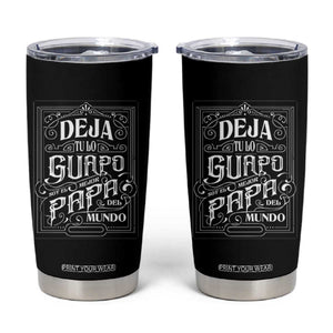 Funny Spanish Dad Tumbler Cup Deja Tu Lo Guapo Soy El Mejor Papa Del Mundo TS11 Black Print Your Wear