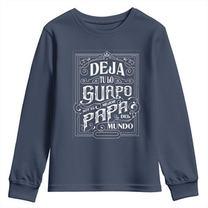 Funny Spanish Dad Youth Sweatshirt Deja Tu Lo Guapo Soy El Mejor Papa Del Mundo TS11 Navy Print Your Wear