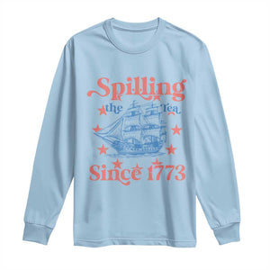 Funny Spilling The Tea Since 1776 Long Sleeve Shirt Us History Teacher 4th Of July TS11 Light Blue Print Your Wear