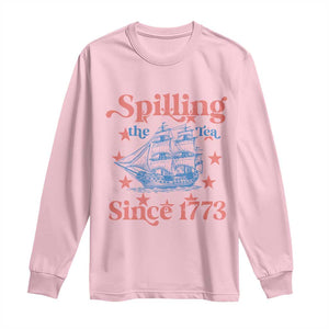 Funny Spilling The Tea Since 1776 Long Sleeve Shirt Us History Teacher 4th Of July TS11 Light Pink Print Your Wear