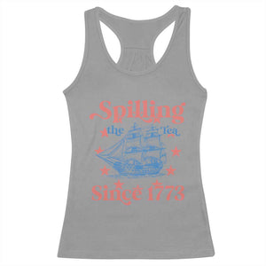Funny Spilling The Tea Since 1776 Racerback Tank Top Us History Teacher 4th Of July TS11 Sport Gray Print Your Wear