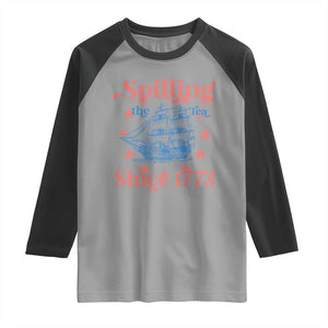Funny Spilling The Tea Since 1776 Raglan Shirt Us History Teacher 4th Of July TS11 Sport Gray Black Print Your Wear