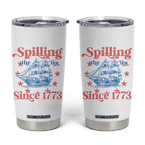 Funny Spilling The Tea Since 1776 Tumbler Cup Us History Teacher 4th Of July TS11 White Print Your Wear