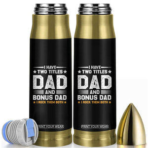 Funny Step Dad Bullet Tumbler I Have Two Titles Dad And Step-Dad TS10 Black Print Your Wear
