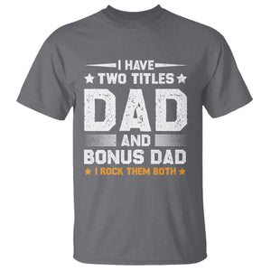 Funny Step Dad T Shirt I Have Two Titles Dad And Step-Dad TS10 Charcoal Print Your Wear