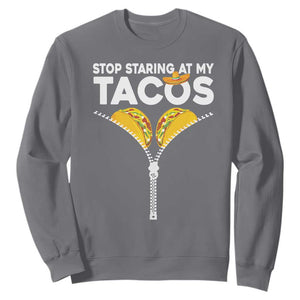 Funny Stop Staring At My Tacos Sweatshirt Mexican Cinco De Mayo TS11 Charcoal Print Your Wear