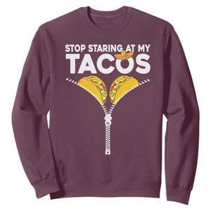 Funny Stop Staring At My Tacos Sweatshirt Mexican Cinco De Mayo TS11 Maroon Print Your Wear