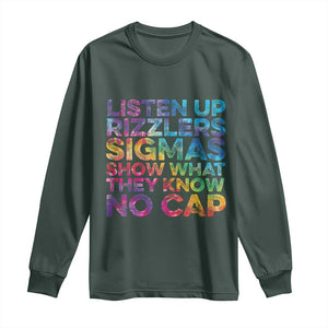 Funny Teacher Long Sleeve Shirt Listen Up Rizzlers Sigmas Show Work No Cap Tie-Dye TS10 Dark Forest Green Print Your Wear