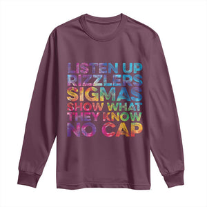 Funny Teacher Long Sleeve Shirt Listen Up Rizzlers Sigmas Show Work No Cap Tie-Dye TS10 Maroon Print Your Wear