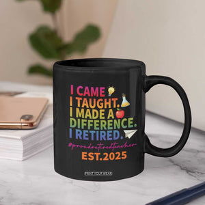 Funny Teacher Retirement 2025 Coffee Mug Came Taught Made Difference Retired TS09 Print Your Wear