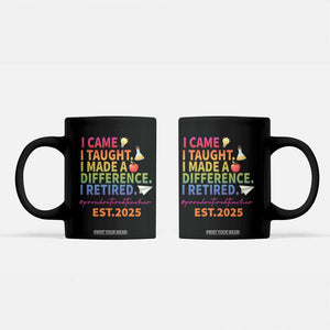 Funny Teacher Retirement 2025 Coffee Mug Came Taught Made Difference Retired TS09 Black Print Your Wear
