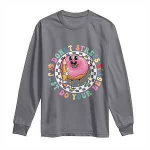 Funny Testing Day Teacher Long Sleeve Shirt Donut Stress Just Do Your Best TS11 Charcoal Print Your Wear