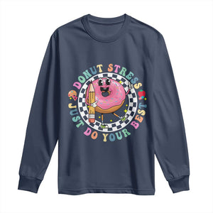 Funny Testing Day Teacher Long Sleeve Shirt Donut Stress Just Do Your Best TS11 Navy Print Your Wear