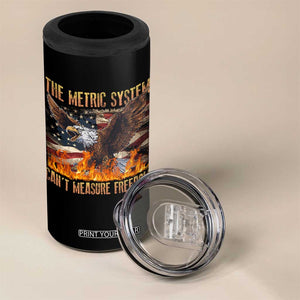 Funny The Metric System Can't Measure Freedom 4 in 1 Can Cooler Tumbler 4th of July Fire Eagle USA Flag Meme TS11 Print Your Wear