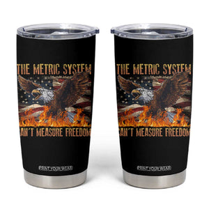 Funny The Metric System Can't Measure Freedom Tumbler Cup 4th of July Fire Eagle USA Flag Meme TS11 Black Print Your Wear