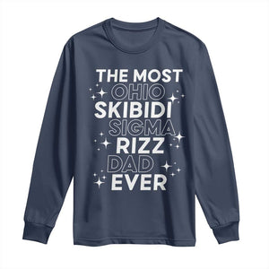 Funny The Most Ohio Skibidi Sigma Rizz Dad Ever Long Sleeve Shirt Father's Day TS11 Navy Print Your Wear