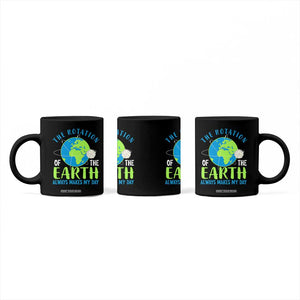 Funny The Rotation Of The Earth Always Makes My Day Coffee Mug Climate Change Earth Day Moon TS11 Print Your Wear