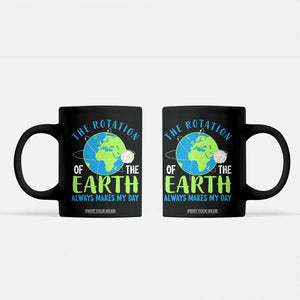 Funny The Rotation Of The Earth Always Makes My Day Coffee Mug Climate Change Earth Day Moon TS11 Black Print Your Wear