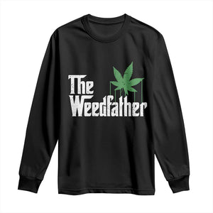Funny The Weedfather Long Sleeve Shirt Marijuana Stoner Dad Fathers Day TS11 Black Print Your Wear