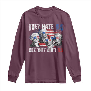 Funny They Hate Us Cuz They Ain't Us Long Sleeve Shirt Founding Fathers 4th of July American Flag TS11 Maroon Print Your Wear