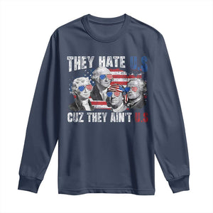 Funny They Hate Us Cuz They Ain't Us Long Sleeve Shirt Founding Fathers 4th of July American Flag TS11 Navy Print Your Wear