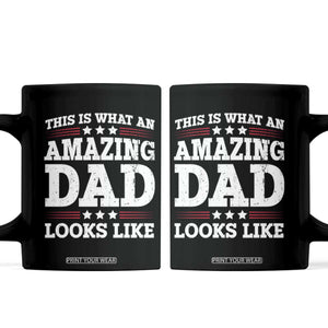 Funny This Is What An Amazing Dad Looks Like Coffee Mug Fathers Day TS11 Black Print Your Wear