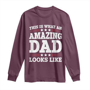 Funny This Is What An Amazing Dad Looks Like Long Sleeve Shirt Fathers Day TS11 Maroon Print Your Wear