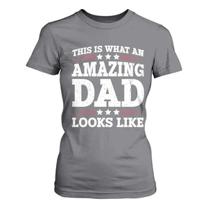 Funny This Is What An Amazing Dad Looks Like T Shirt For Women Fathers Day TS11 Charcoal Print Your Wear