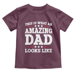 Funny This Is What An Amazing Dad Looks Like Toddler T Shirt Fathers Day TS11 Maroon Print Your Wear