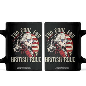 Funny Too Cool For British Rule Coffee Mug George Washington USA American Flag 4th of July TS11 Black Print Your Wear