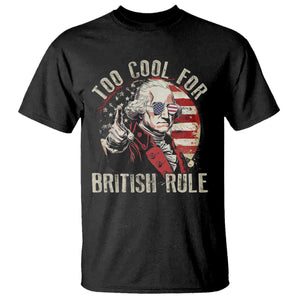 Funny Too Cool For British Rule T Shirt George Washington USA American Flag 4th of July TS11 Black Print Your Wear