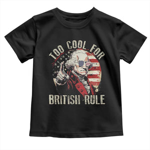 Funny Too Cool For British Rule Toddler T Shirt George Washington USA American Flag 4th of July TS11 Black Print Your Wear