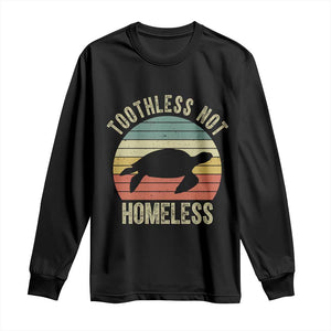 Funny Toothless Not Homeless Long Sleeve Shirt Vintage Turtle TS11 Black Print Your Wear