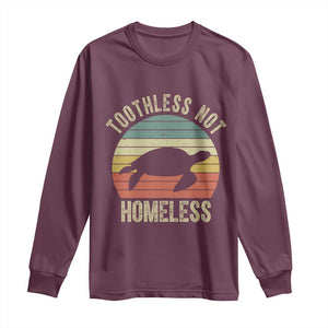 Funny Toothless Not Homeless Long Sleeve Shirt Vintage Turtle TS11 Maroon Print Your Wear