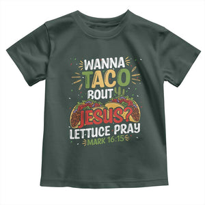 Funny Wanna Taco Bout Jesus Lettuce Pray Toddler T Shirt Cinco de Mayo Christian Bible Verse TS11 Dark Forest Green Print Your Wear