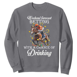 Funny Weekend Forecast Betting With A Chance Of Drinking Sweatshirt Horse Racing TS11 Charcoal Print Your Wear