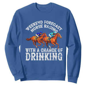 Funny Weekend Forecast Horse Racing With A Chance Of Drinking Sweatshirt TS11 Royal Blue Print Your Wear