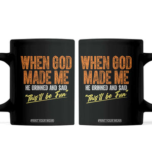 Funny When God Made Me He Grinned And Said This'll Be Fun Coffee Mug TS11 Black Print Your Wear