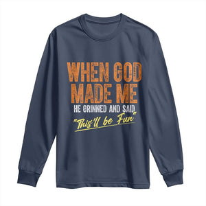 Funny When God Made Me He Grinned And Said This'll Be Fun Long Sleeve Shirt TS11 Navy Print Your Wear