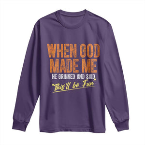 Funny When God Made Me He Grinned And Said This'll Be Fun Long Sleeve Shirt TS11 Purple Print Your Wear