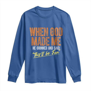 Funny When God Made Me He Grinned And Said This'll Be Fun Long Sleeve Shirt TS11 Royal Blue Print Your Wear